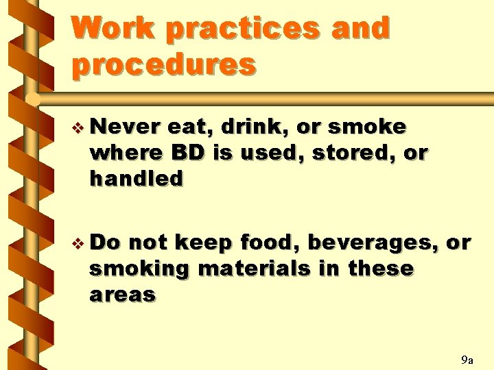 Work practices and procedures v Never eat, drink, or smoke where BD is used,