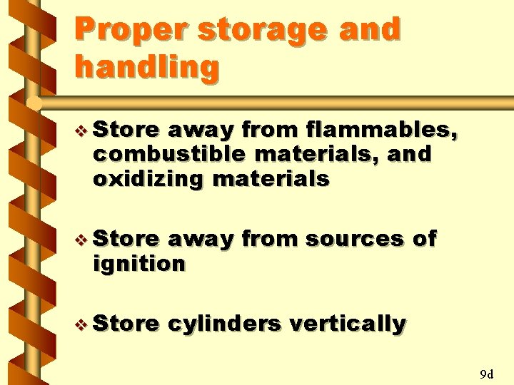 Proper storage and handling v Store away from flammables, combustible materials, and oxidizing materials