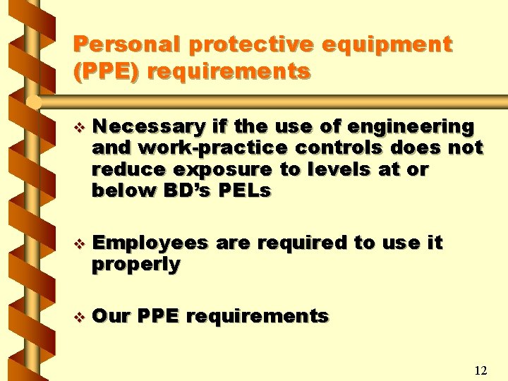 Personal protective equipment (PPE) requirements v v v Necessary if the use of engineering