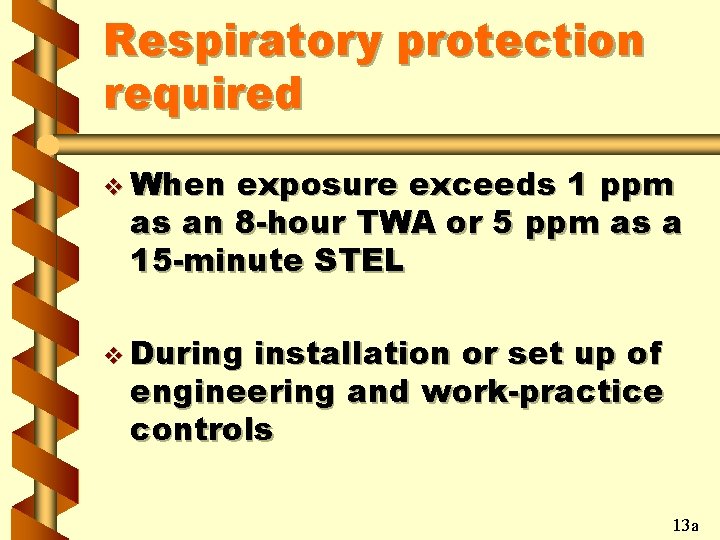 Respiratory protection required v When exposure exceeds 1 ppm as an 8 -hour TWA