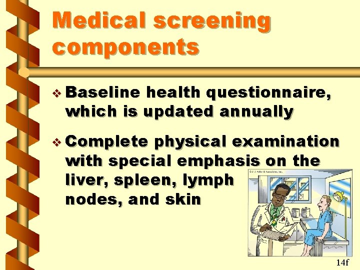 Medical screening components v Baseline health questionnaire, which is updated annually v Complete physical