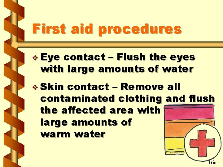 First aid procedures v Eye contact – Flush the eyes with large amounts of