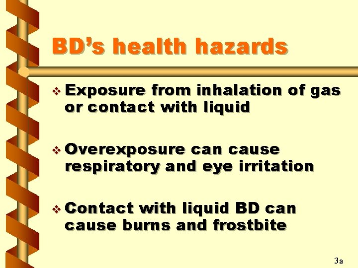 BD’s health hazards v Exposure from inhalation of gas or contact with liquid v