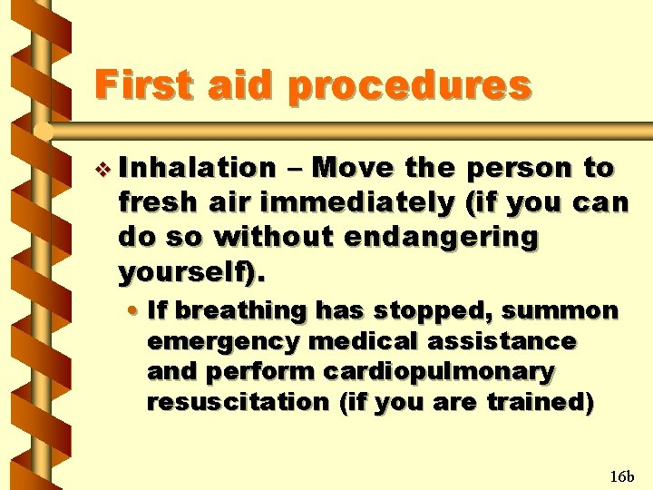 First aid procedures v Inhalation – Move the person to fresh air immediately (if