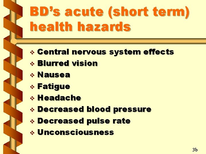 BD’s acute (short term) health hazards Central nervous system effects v Blurred vision v