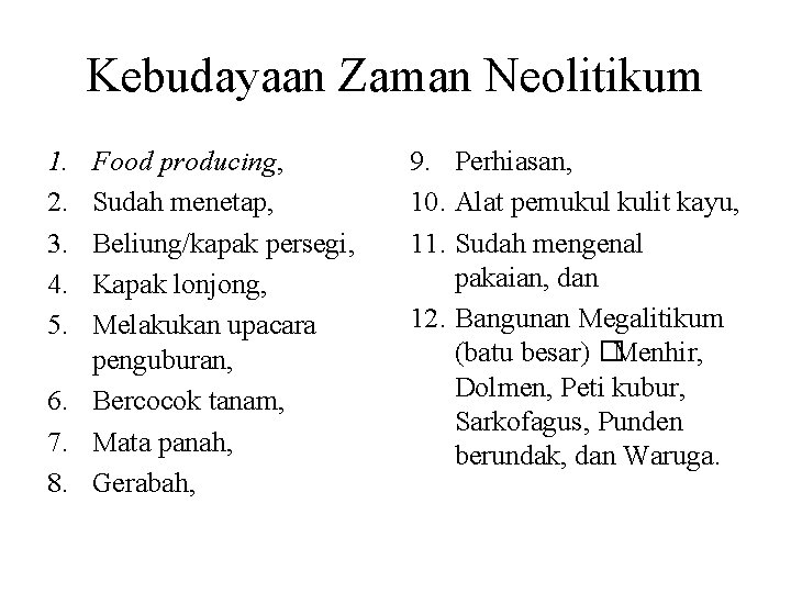 Kebudayaan Zaman Neolitikum 1. 2. 3. 4. 5. Food producing, Sudah menetap, Beliung/kapak persegi,