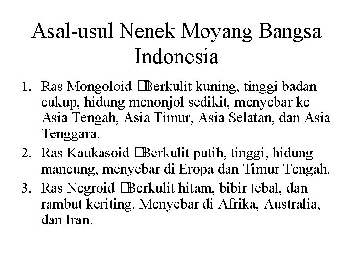 Asal-usul Nenek Moyang Bangsa Indonesia 1. Ras Mongoloid �Berkulit kuning, tinggi badan cukup, hidung