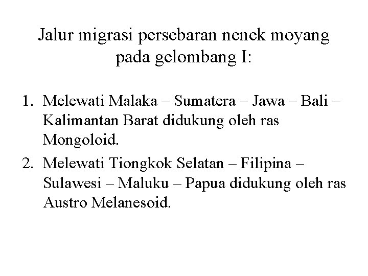 Jalur migrasi persebaran nenek moyang pada gelombang I: 1. Melewati Malaka – Sumatera –