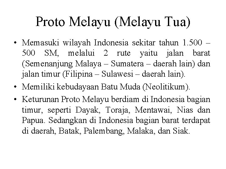 Proto Melayu (Melayu Tua) • Memasuki wilayah Indonesia sekitar tahun 1. 500 – 500