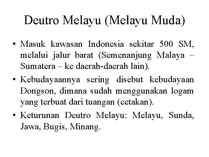 Deutro Melayu (Melayu Muda) • Masuk kawasan Indonesia sekitar 500 SM, melalui jalur barat