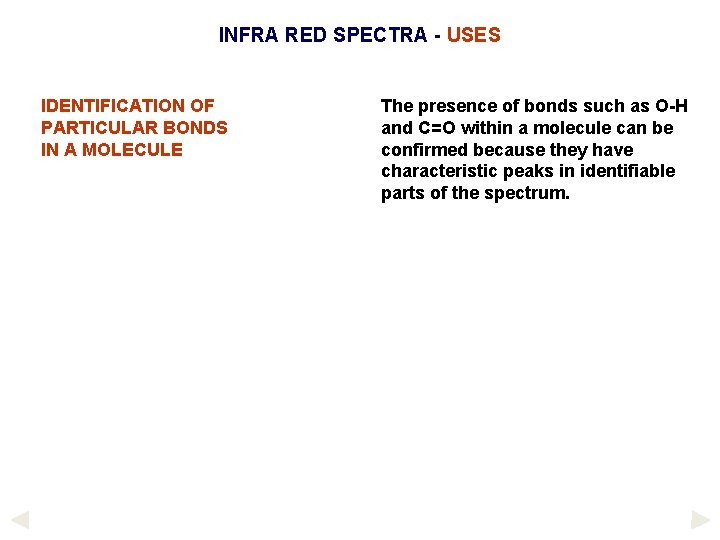 INFRA RED SPECTRA - USES IDENTIFICATION OF PARTICULAR BONDS IN A MOLECULE The presence