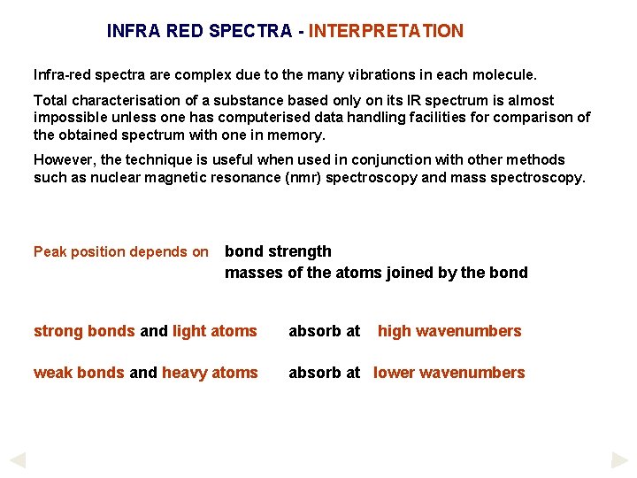 INFRA RED SPECTRA - INTERPRETATION Infra-red spectra are complex due to the many vibrations