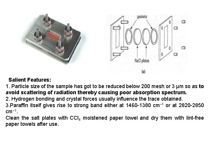 Salient Features: 1. Particle size of the sample has got to be reduced below