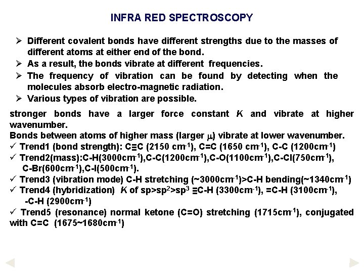 INFRA RED SPECTROSCOPY Ø Different covalent bonds have different strengths due to the masses