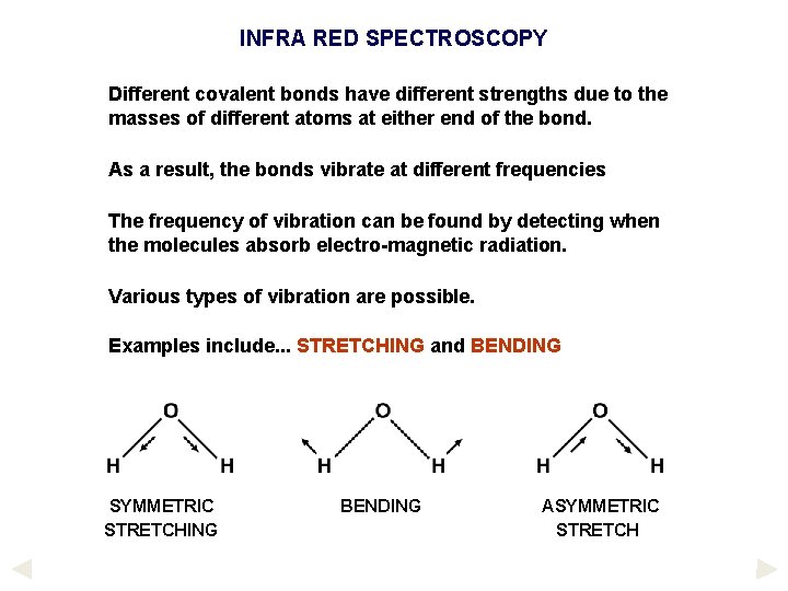 INFRA RED SPECTROSCOPY Different covalent bonds have different strengths due to the masses of