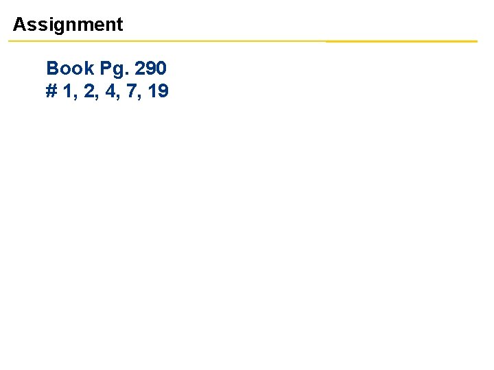 Assignment Book Pg. 290 # 1, 2, 4, 7, 19 