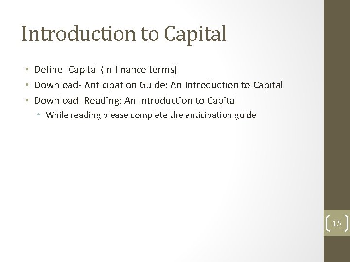 Introduction to Capital • Define- Capital (in finance terms) • Download- Anticipation Guide: An