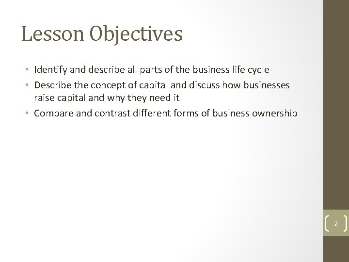 Lesson Objectives • Identify and describe all parts of the business life cycle •