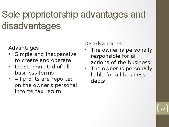 Sole proprietorship advantages and disadvantages Advantages: • Simple and inexpensive to create and operate