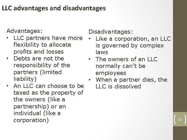 LLC advantages and disadvantages Advantages: • LLC partners have more flexibility to allocate profits