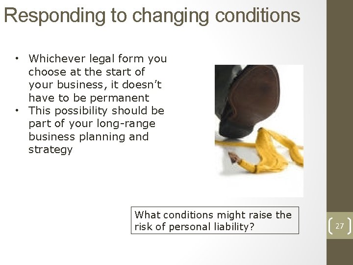 Responding to changing conditions • Whichever legal form you choose at the start of