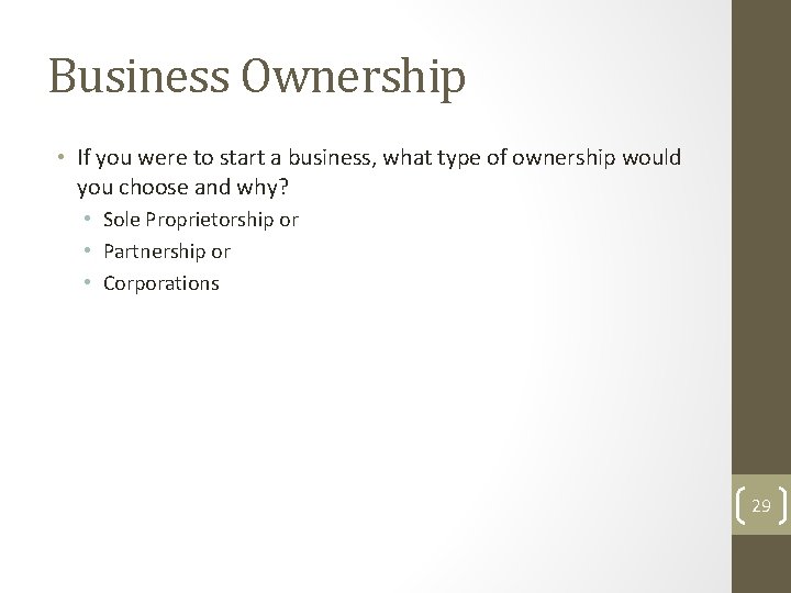 Business Ownership • If you were to start a business, what type of ownership