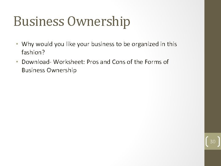 Business Ownership • Why would you like your business to be organized in this