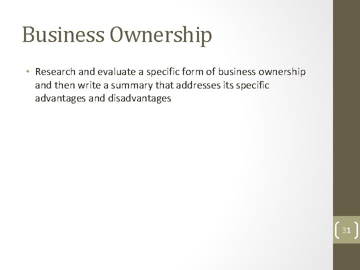 Business Ownership • Research and evaluate a specific form of business ownership and then