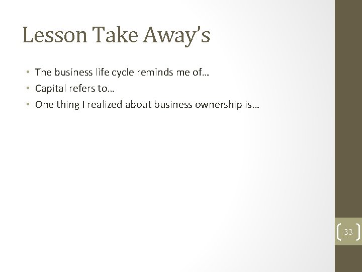 Lesson Take Away’s • The business life cycle reminds me of… • Capital refers