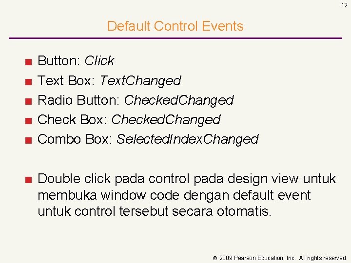 12 Default Control Events ■ ■ ■ Button: Click Text Box: Text. Changed Radio