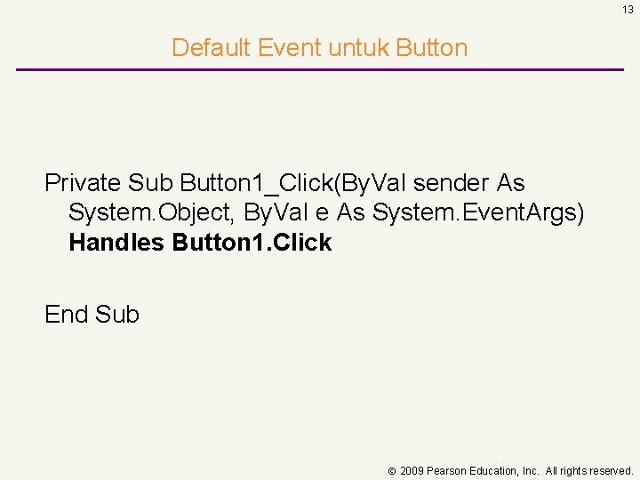 13 Default Event untuk Button Private Sub Button 1_Click(By. Val sender As System. Object,