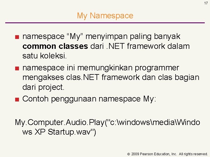 17 My Namespace ■ namespace “My” menyimpan paling banyak common classes dari. NET framework