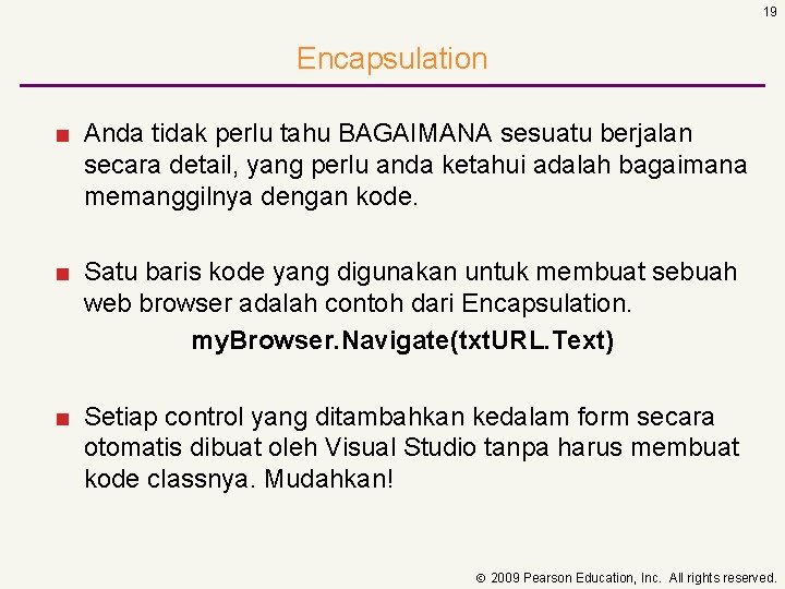 19 Encapsulation ■ Anda tidak perlu tahu BAGAIMANA sesuatu berjalan secara detail, yang perlu