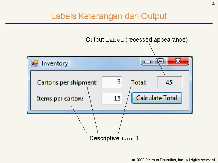27 Labels Keterangan dan Output Label (recessed appearance) Descriptive Label 2009 Pearson Education, Inc.
