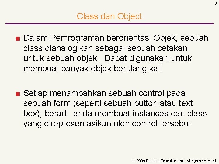 3 Class dan Object ■ Dalam Pemrograman berorientasi Objek, sebuah class dianalogikan sebagai sebuah