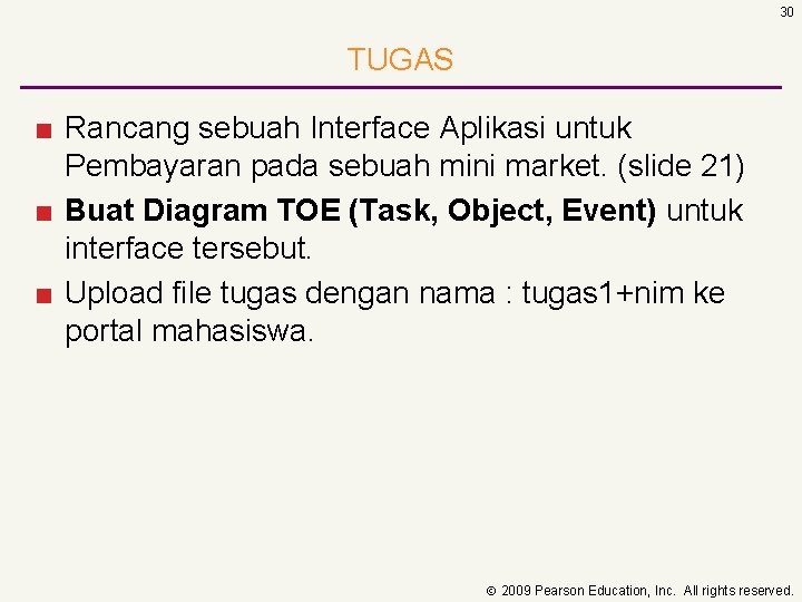 30 TUGAS ■ Rancang sebuah Interface Aplikasi untuk Pembayaran pada sebuah mini market. (slide