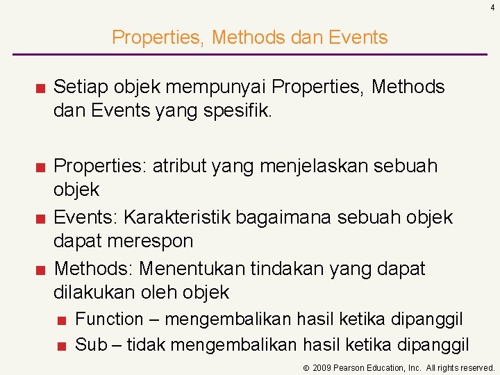 4 Properties, Methods dan Events ■ Setiap objek mempunyai Properties, Methods dan Events yang