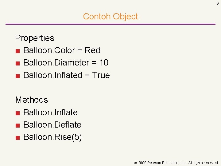 6 Contoh Object Properties ■ Balloon. Color = Red ■ Balloon. Diameter = 10