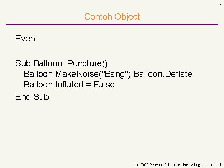 7 Contoh Object Event Sub Balloon_Puncture() Balloon. Make. Noise("Bang") Balloon. Deflate Balloon. Inflated =