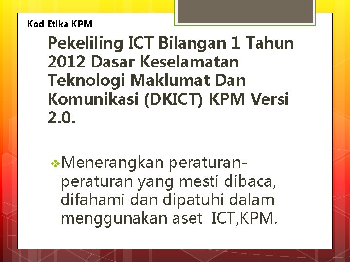 Kod Etika KPM Pekeliling ICT Bilangan 1 Tahun 2012 Dasar Keselamatan Teknologi Maklumat Dan