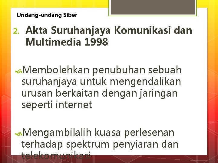 Undang-undang Siber 2. Akta Suruhanjaya Komunikasi dan Multimedia 1998 Membolehkan penubuhan sebuah suruhanjaya untuk