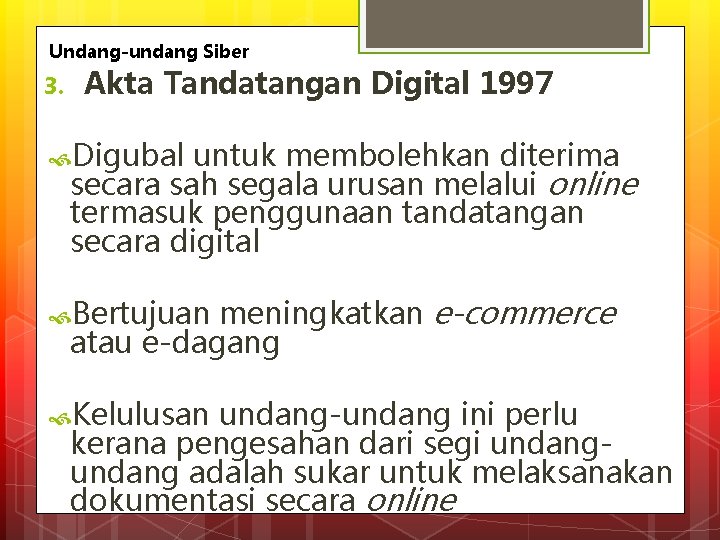 Undang-undang Siber 3. Akta Tandatangan Digital 1997 Digubal untuk membolehkan diterima secara sah segala