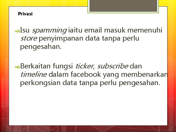 Privasi spamming iaitu email masuk memenuhi store penyimpanan data tanpa perlu Isu pengesahan. fungsi