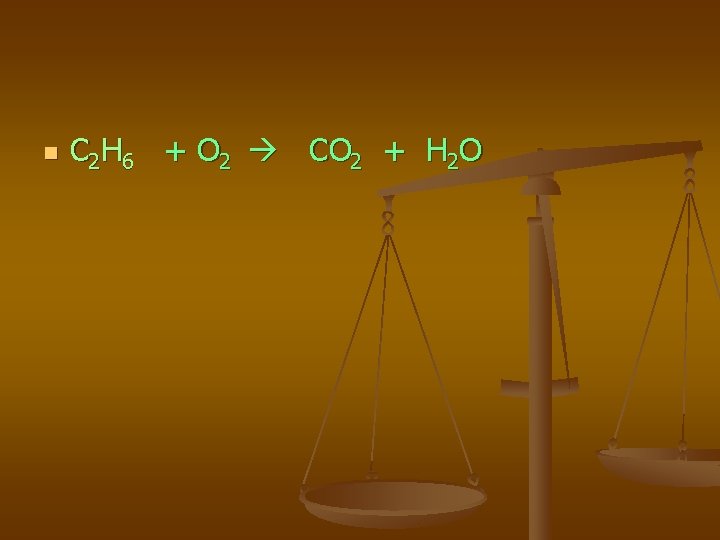 n C 2 H 6 + O 2 CO 2 + H 2 O