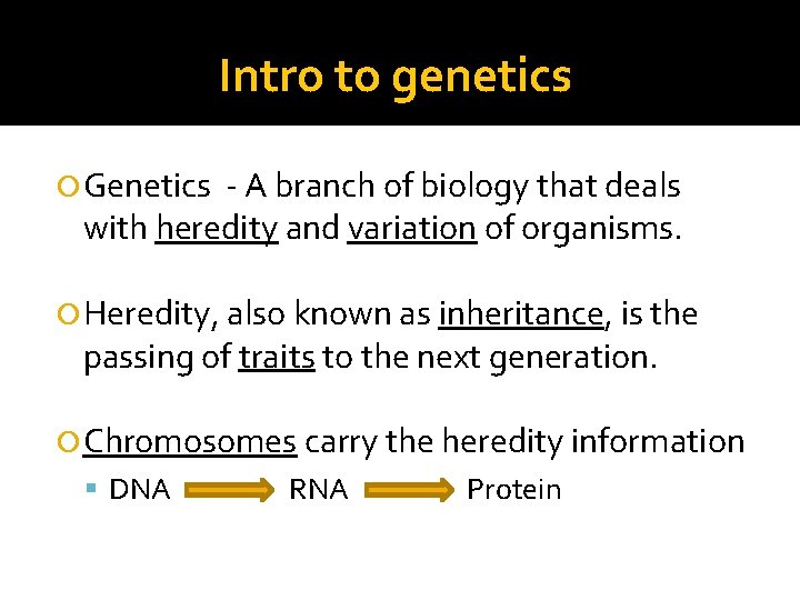 Intro to genetics Genetics - A branch of biology that deals with heredity and