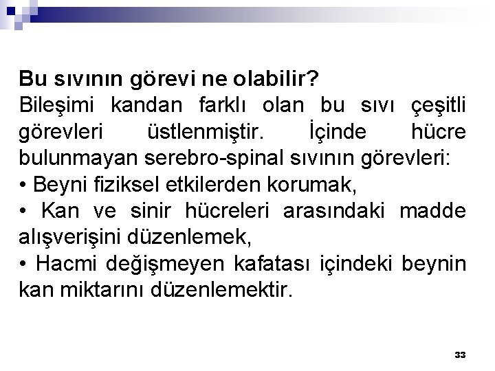 Bu sıvının görevi ne olabilir? Bileşimi kandan farklı olan bu sıvı çeşitli görevleri üstlenmiştir.