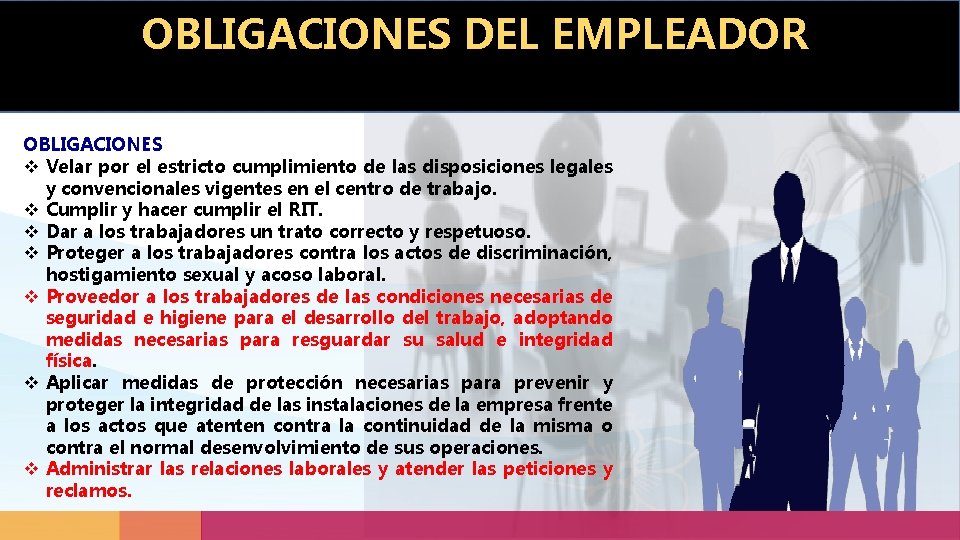 OBLIGACIONES DEL EMPLEADOR OBLIGACIONES v Velar por el estricto cumplimiento de las disposiciones legales