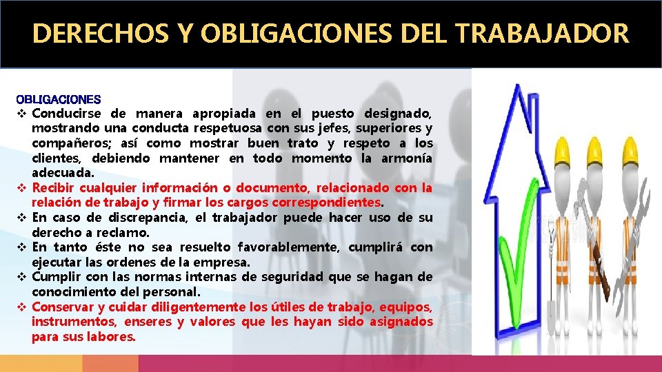 DERECHOS Y OBLIGACIONES DEL TRABAJADOR OBLIGACIONES v Conducirse de manera apropiada en el puesto