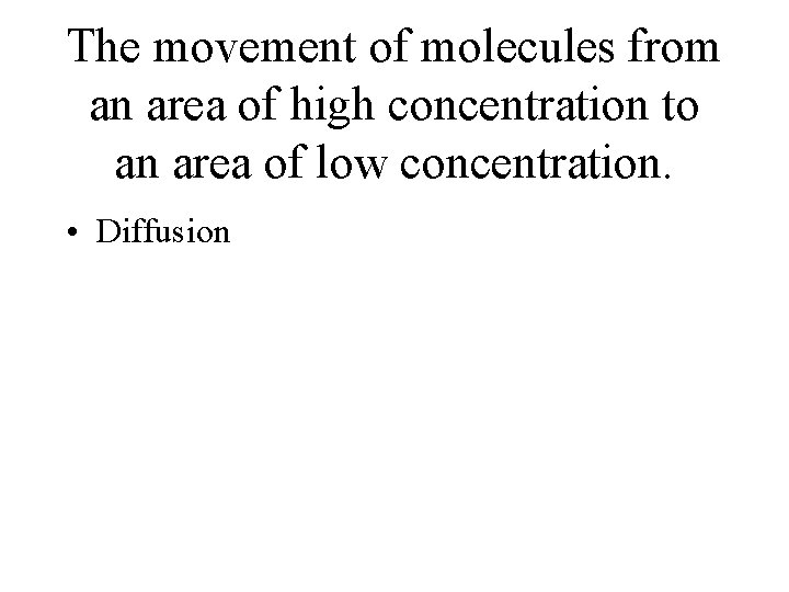 The movement of molecules from an area of high concentration to an area of