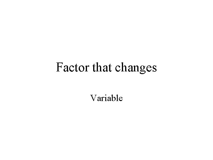 Factor that changes Variable 